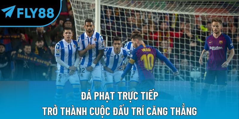 Đá phạt trực tiếp trở thành cuộc đấu trí căng thẳng